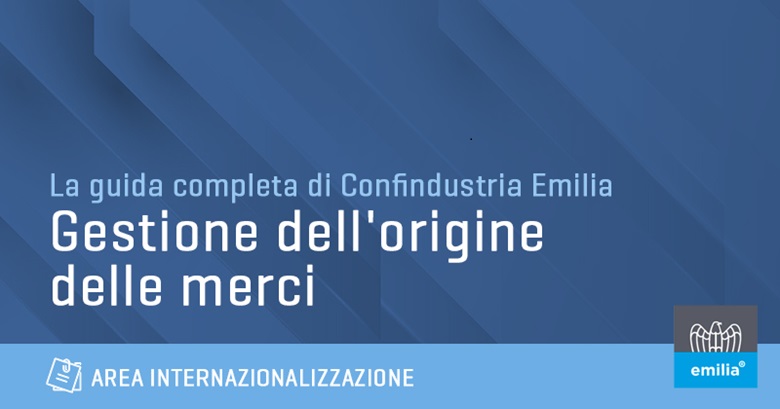 Certificazione di Origine, Made In e Origine Preferenziale: la guida completa sulla gestione dell’origine della merce di Confindustria Emilia