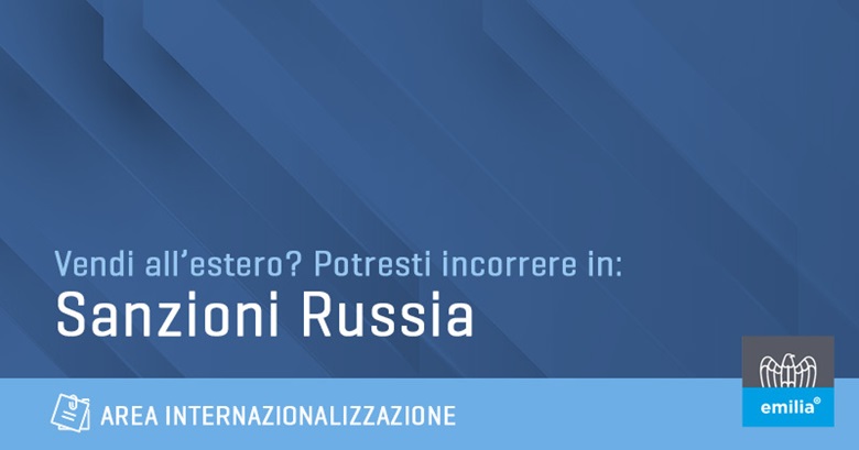 Ci sono 14 pacchetti di sanzioni contro la Russia: il team Internazionalizzazione di Confindustria Emilia spiega come evitare errori