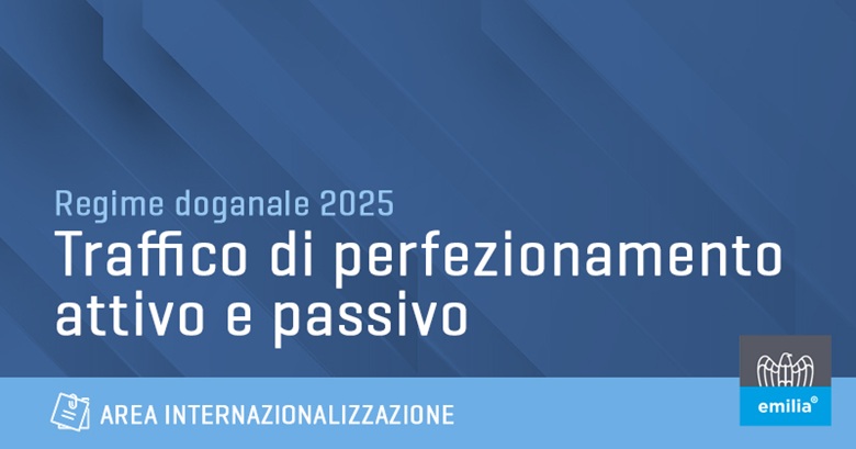 Regime doganale: Traffico di perfezionamento attivo e perfezionamento passivo: guida 2025