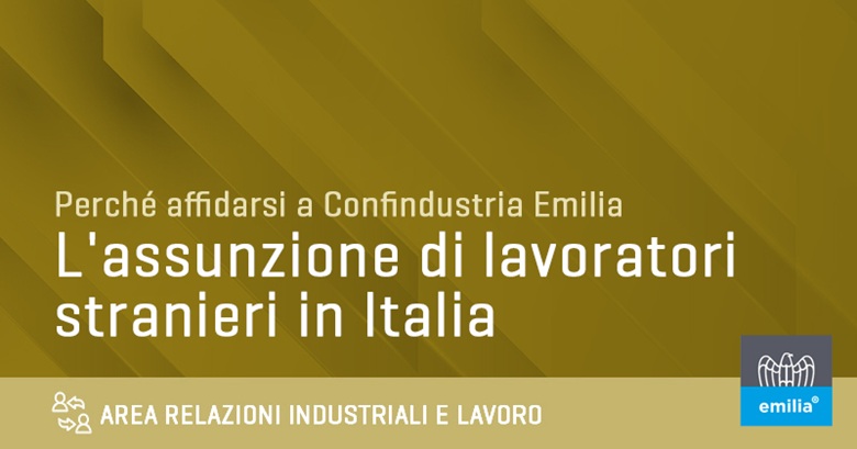 Iter nulla osta lavoro per l’assunzione di lavoratori stranieri in Italia con supporto Confindustria Emilia