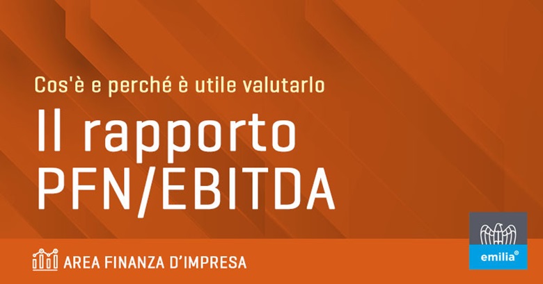 Cos’è il rapporto PFN/EBITDA, e perché è uno degli indicatori maggiormente utilizzati dalle banche e dagli investitori.