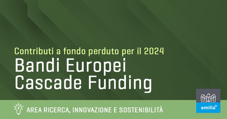Scopri il servizio di Confindustria Emilia per richiedere i contributi a fondo perduto 2024 dei bandi europei di Cascade Funding