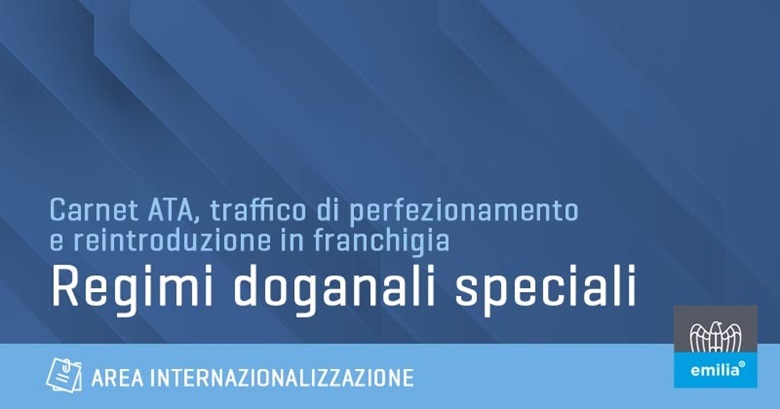 Quali sono i regimi doganali speciali? Carnet ATA, Traffico di Perfezionamento attivo e passivo e reintroduzione in franchigia