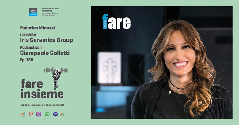 FARE INSIEME - Ep. 154 - Iris Ceramica Group, quella sana ossessione nel fare le cose al meglio