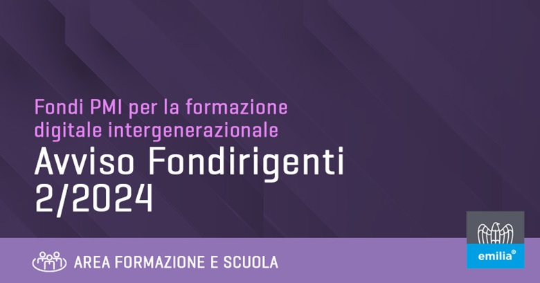 Avviso Fondirigenti 2/2024: Fondo PMI per valorizzare il talento intergenerazionale tramite la digitalizzazione. Contatta Confindustria Emilia per strutturare il tuo piano di formazione